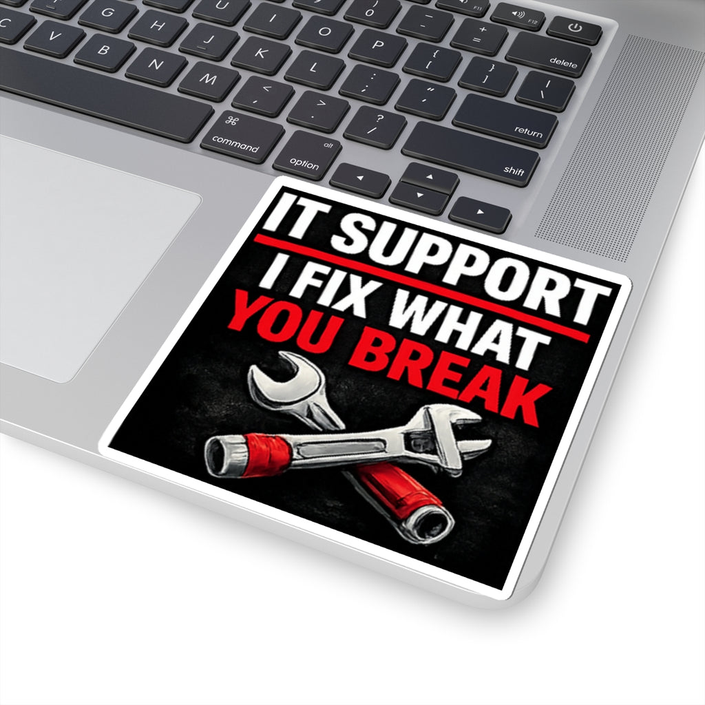 "IT Support: I Fix What You Break" Tech Humor Funny IT Kiss-Cut Stickers