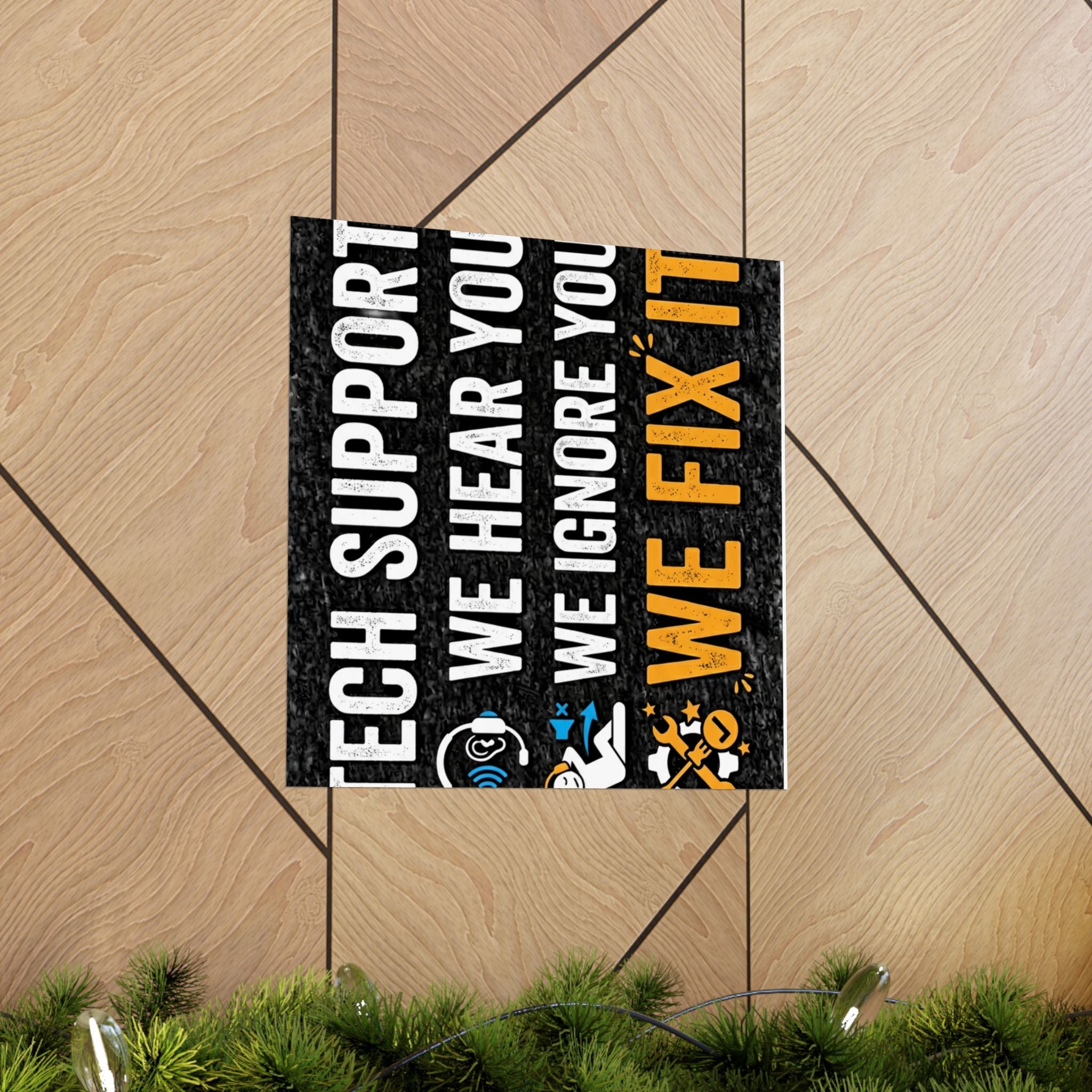 "Tech Support: We Hear You, We Ignore You, We Fix It" Tech Humor Funny IT Matte Vertical Posters