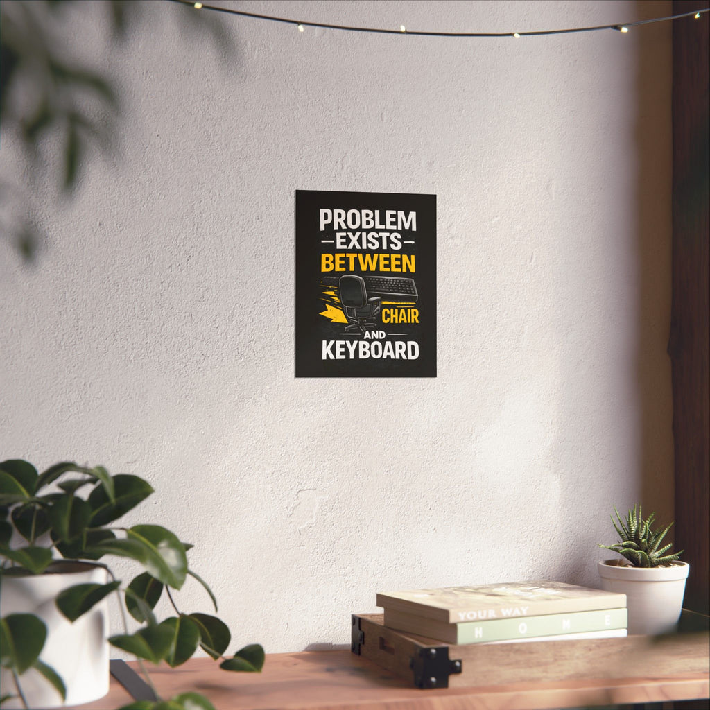 "Problem Exists Between Chair and Keyboard" Tech Humor Matte Poster — Funny IT Desk Office Wall Art