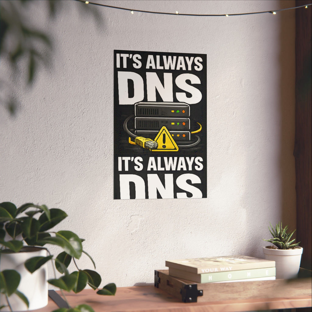 "It's always DNS" Tech Humor Funny IT Matte Vertical Posters