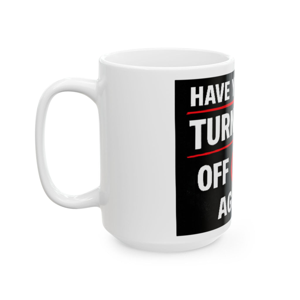 "Have you Tried Turning it Off & On Again?" Tech Humor Ceramic Mug, (11oz, 15oz)