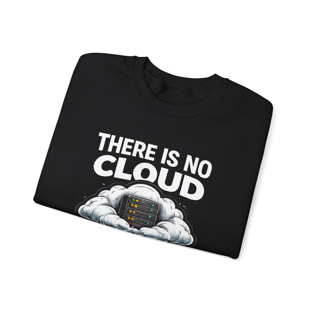 "There Is No Cloud, Just Someone Else's Computer" Tech Humor Crewneck Sweatshirt