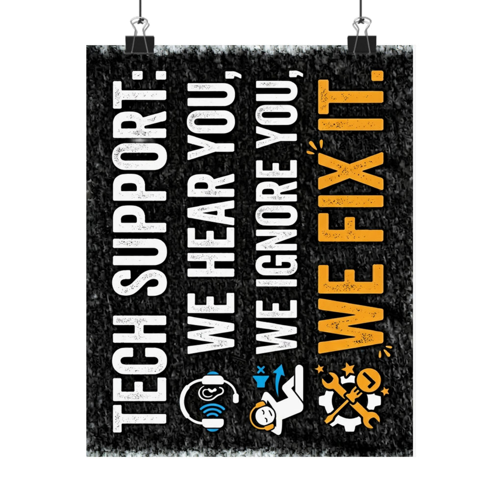 "Tech Support: We Hear You, We Ignore You, We Fix It" Tech Humor Funny IT Matte Vertical Posters