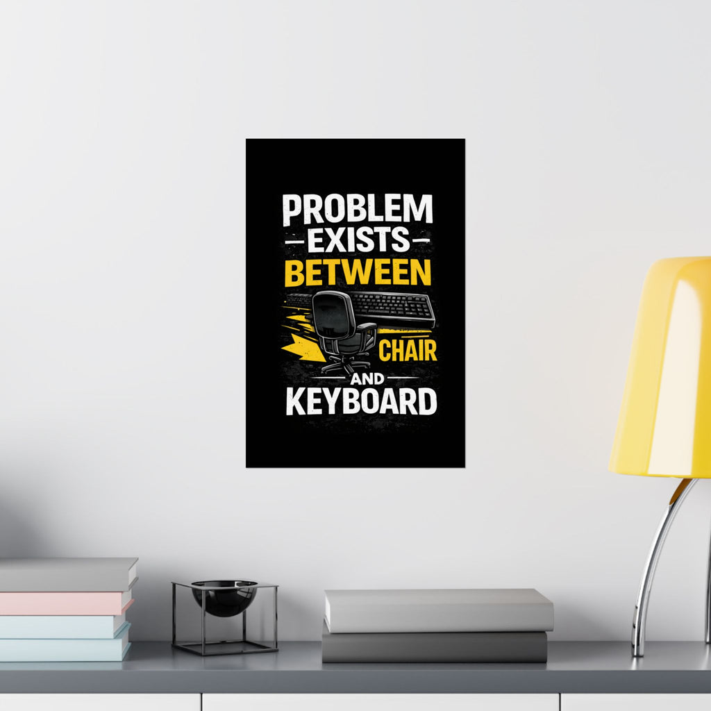 "Problem Exists Between Chair and Keyboard" Tech Humor Matte Poster — Funny IT Desk Office Wall Art