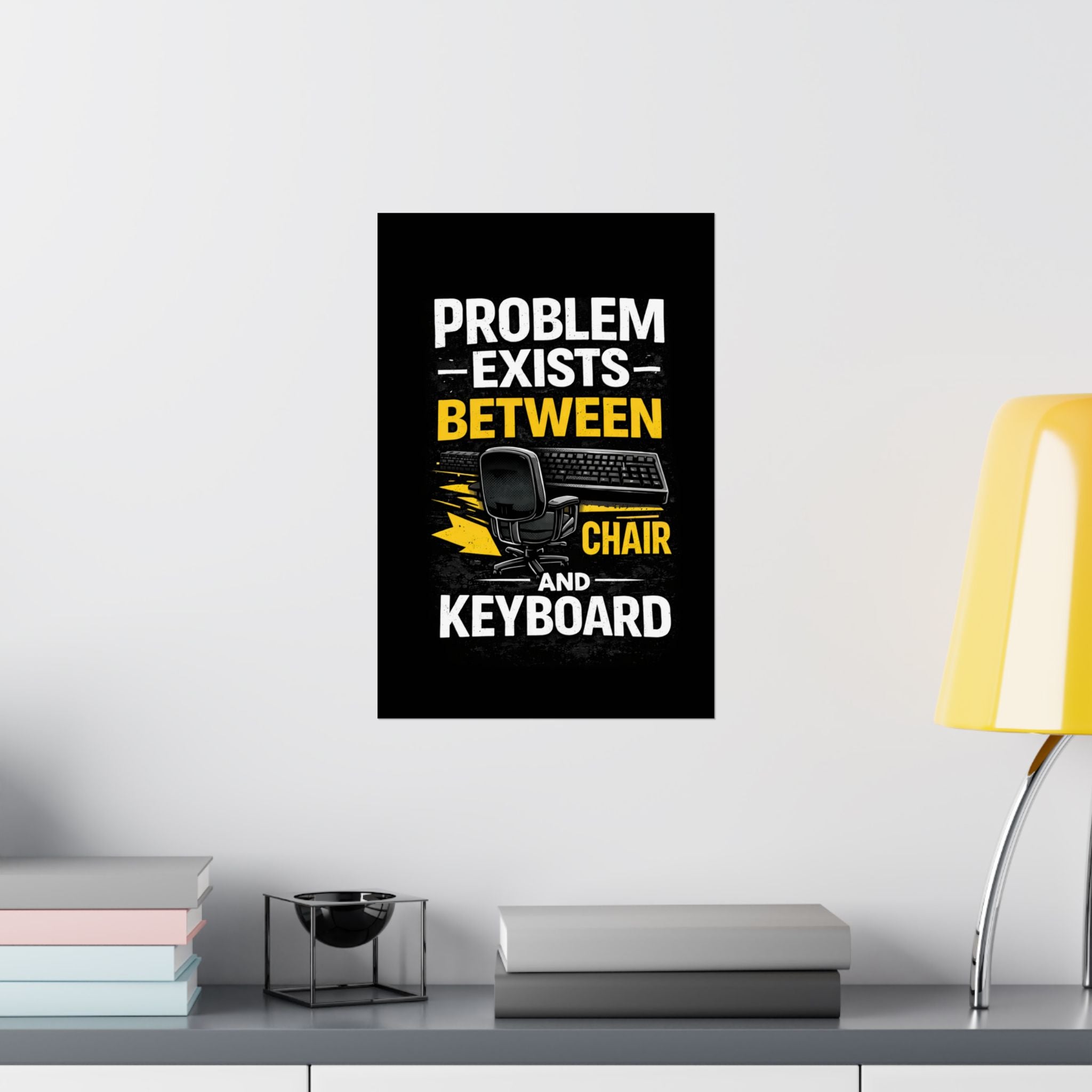 "Problem Exists Between Chair and Keyboard" Tech Humor Matte Poster — Funny IT Desk Office Wall Art