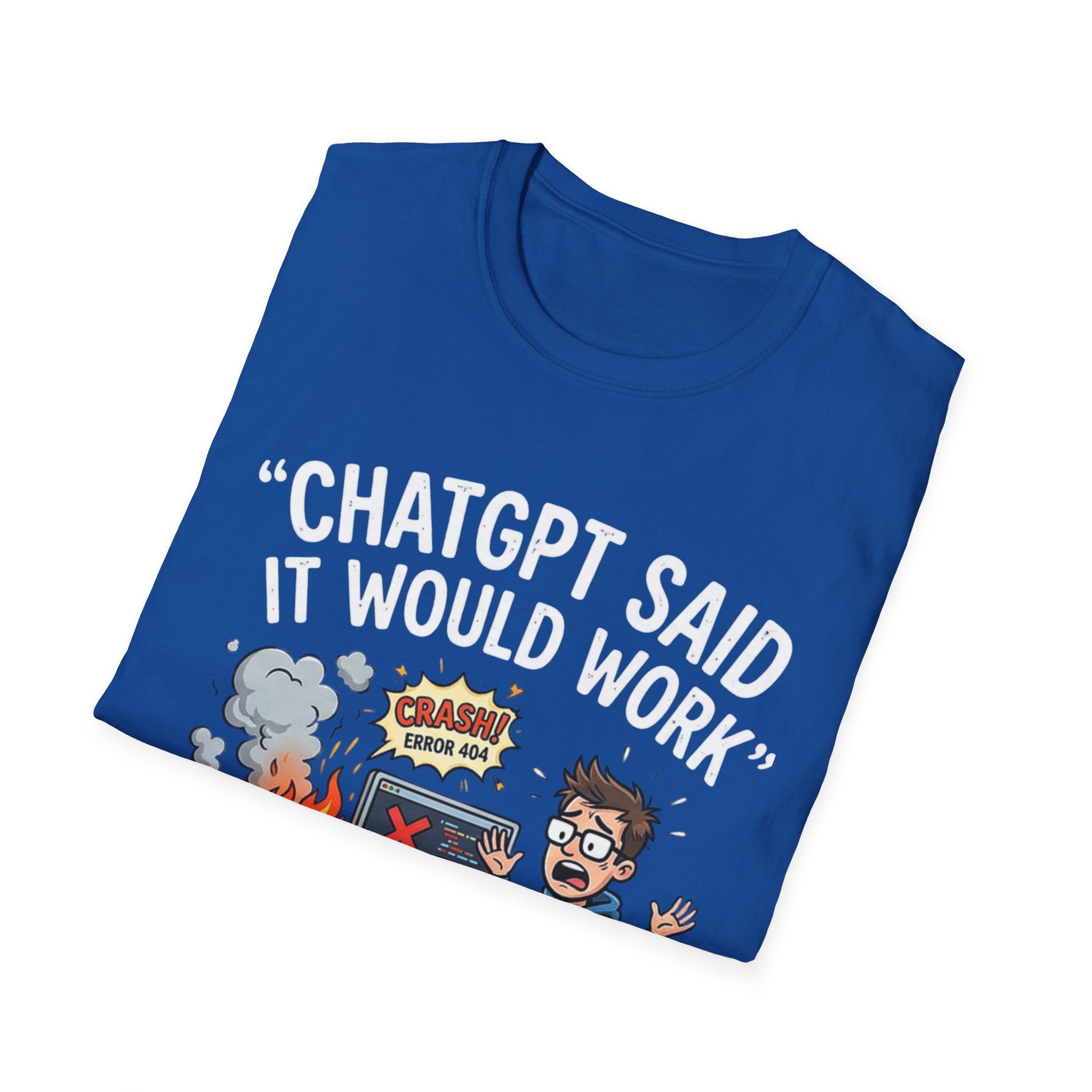 "ChatGPT Said It Would Work" Funny IT T-Shirt — Programmer Tech Humor AI Fail Tee