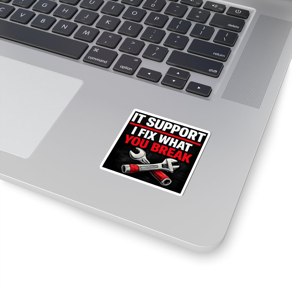 "IT Support: I Fix What You Break" Tech Humor Funny IT Kiss-Cut Stickers