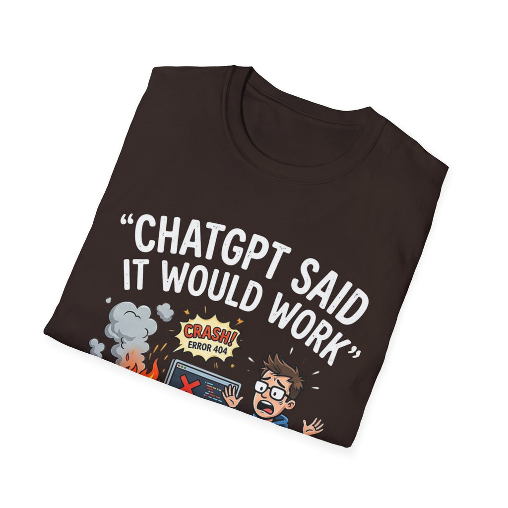 "ChatGPT Said It Would Work" Funny IT T-Shirt — Programmer Tech Humor AI Fail Tee