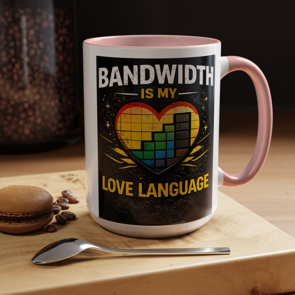 "Bandwidth is my Love Language" IT Humor Accent Coffee Mug (11, 15oz)