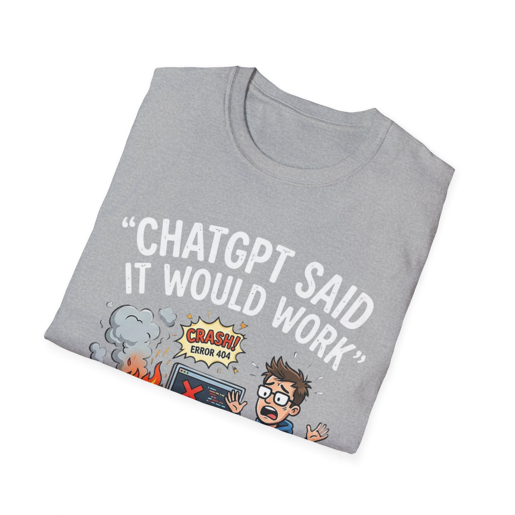 "ChatGPT Said It Would Work" Funny IT T-Shirt — Programmer Tech Humor AI Fail Tee