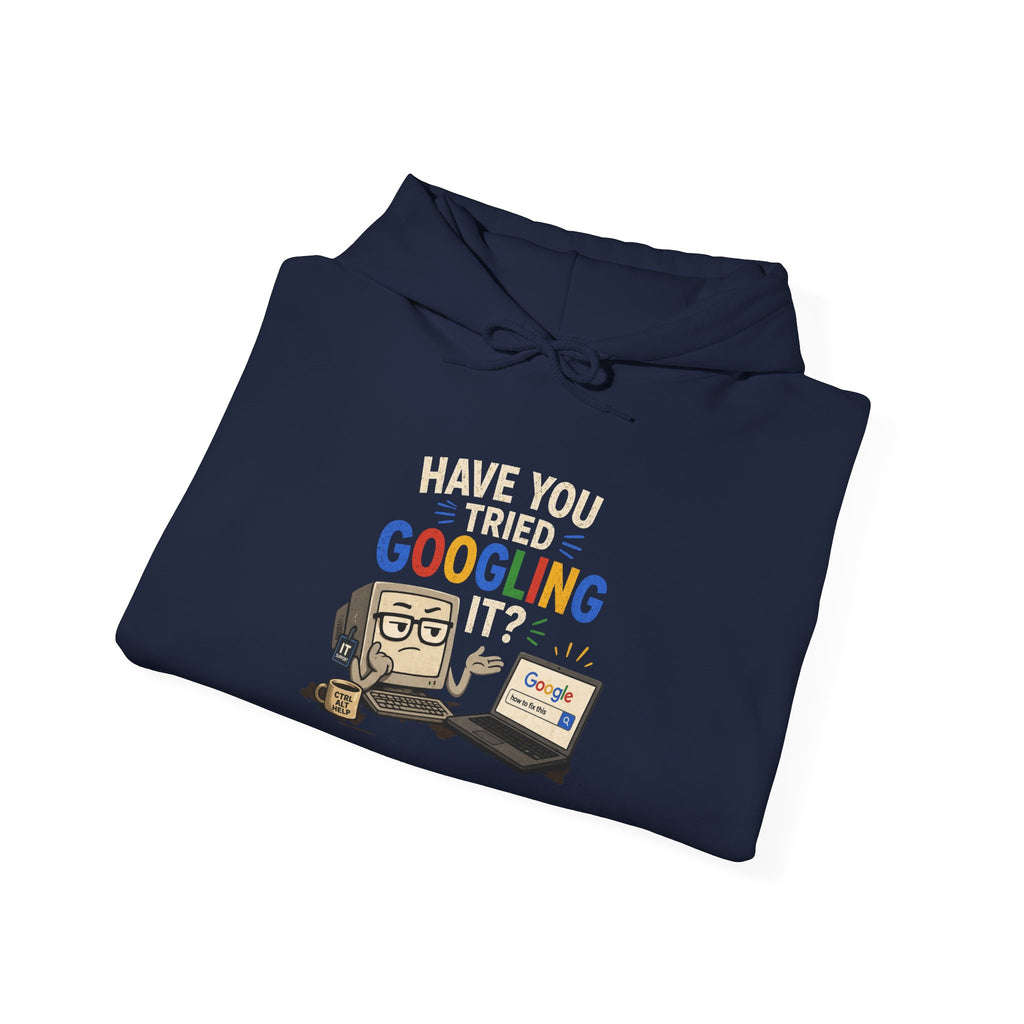 "Have You Tried Googling It?" Funny Tech Support Hoodie