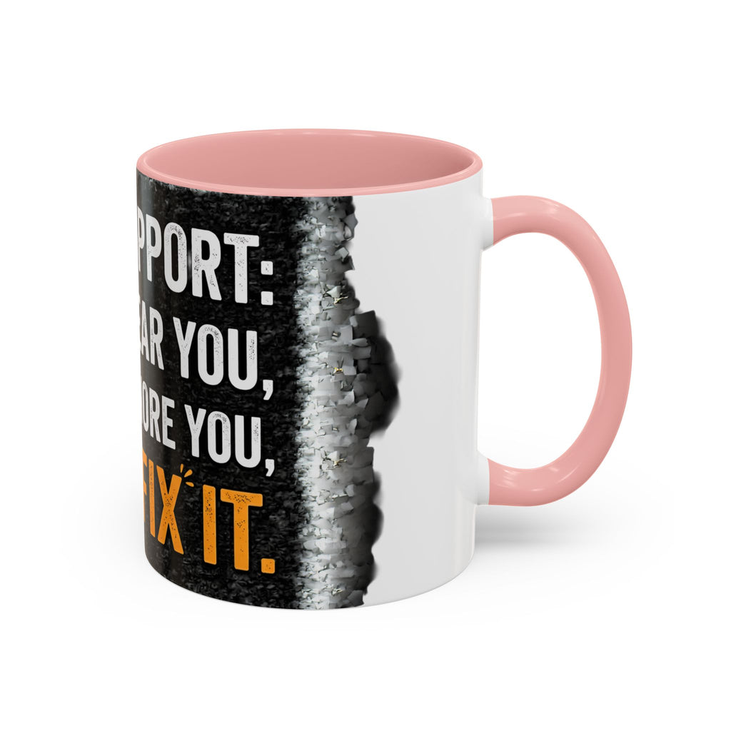 “Tech Support: We Hear You, We Ignore You, We Fix It” Funny IT Accent Mug Tech Support Humor Coffee Mug