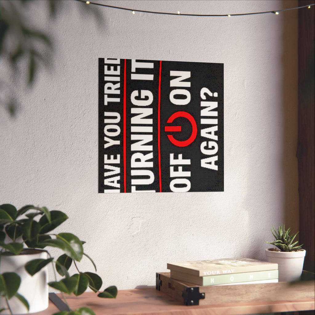 "Have You Tried Turning It Off & On Again?" Tech Humor Funny IT Matte Vertical Posters