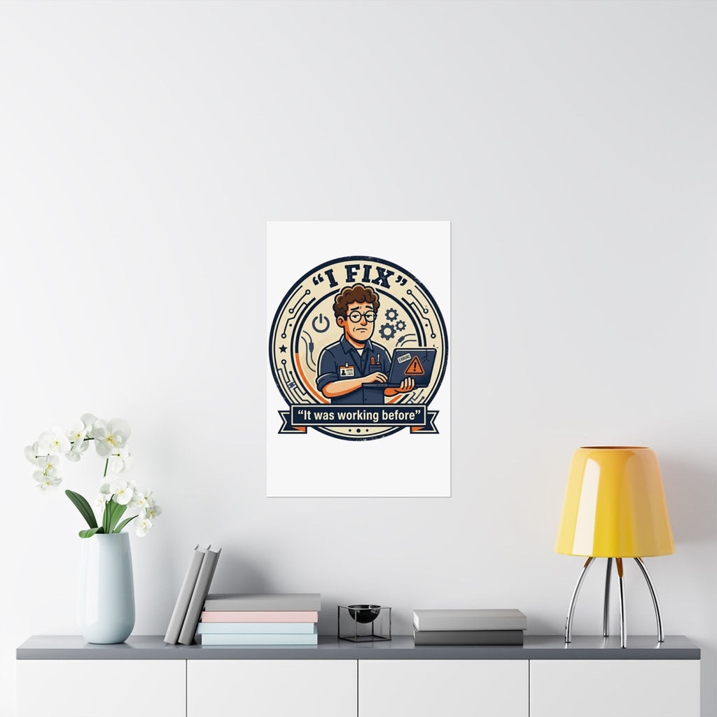 "I Fix: It Worked Before" Tech Humor Funny IT Matte Vertical Posters