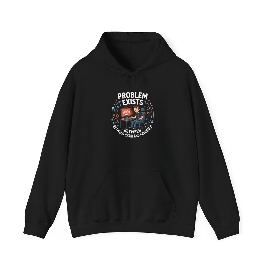 "Problem Exists Between the Chair & Keyboard" Tech Humor Graphic Hoodie