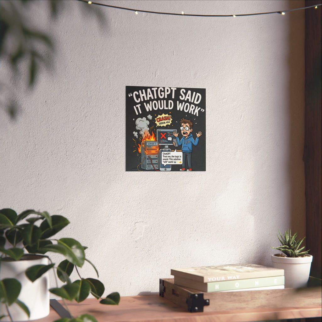 "ChatGPT Said It Would Work" Tech Humor Funny IT Matte Vertical Poster