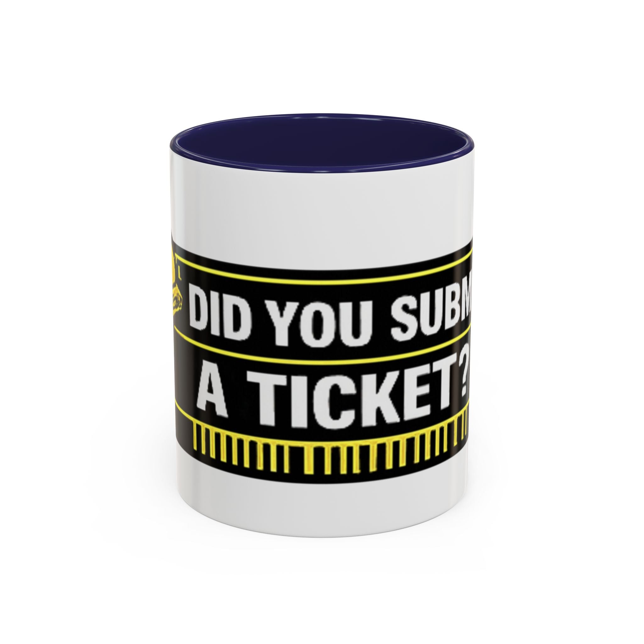 "Did You Submit a Ticket?" Accent Coffee Mug — Support Desk Humor, IT Helpdesk Gift (11/15oz)