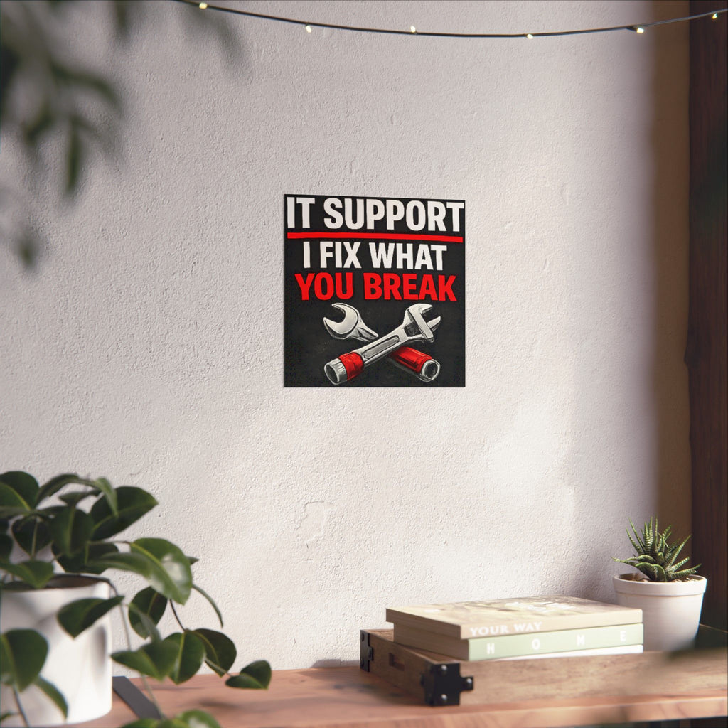 "It Support: I Fix What You Break" Tech Humor Funny IT Matte Vertical Posters