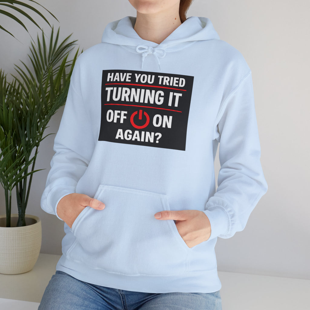 "Have You Tried Turning It Off On Again?" Tech Support Funny Hoodie
