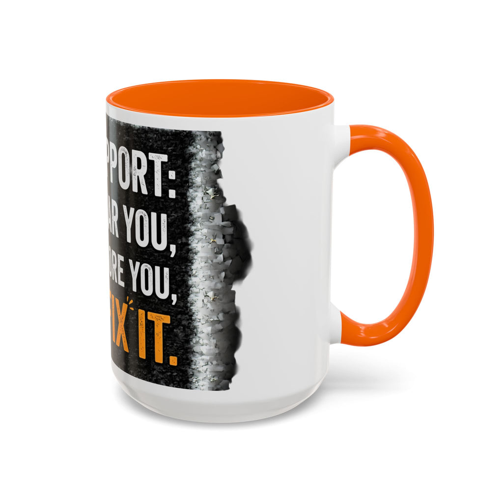 " Tech Support: We Hear You, We Ignore you, We Fix it" IT Humor Accent Coffee Mug (11, 15oz)