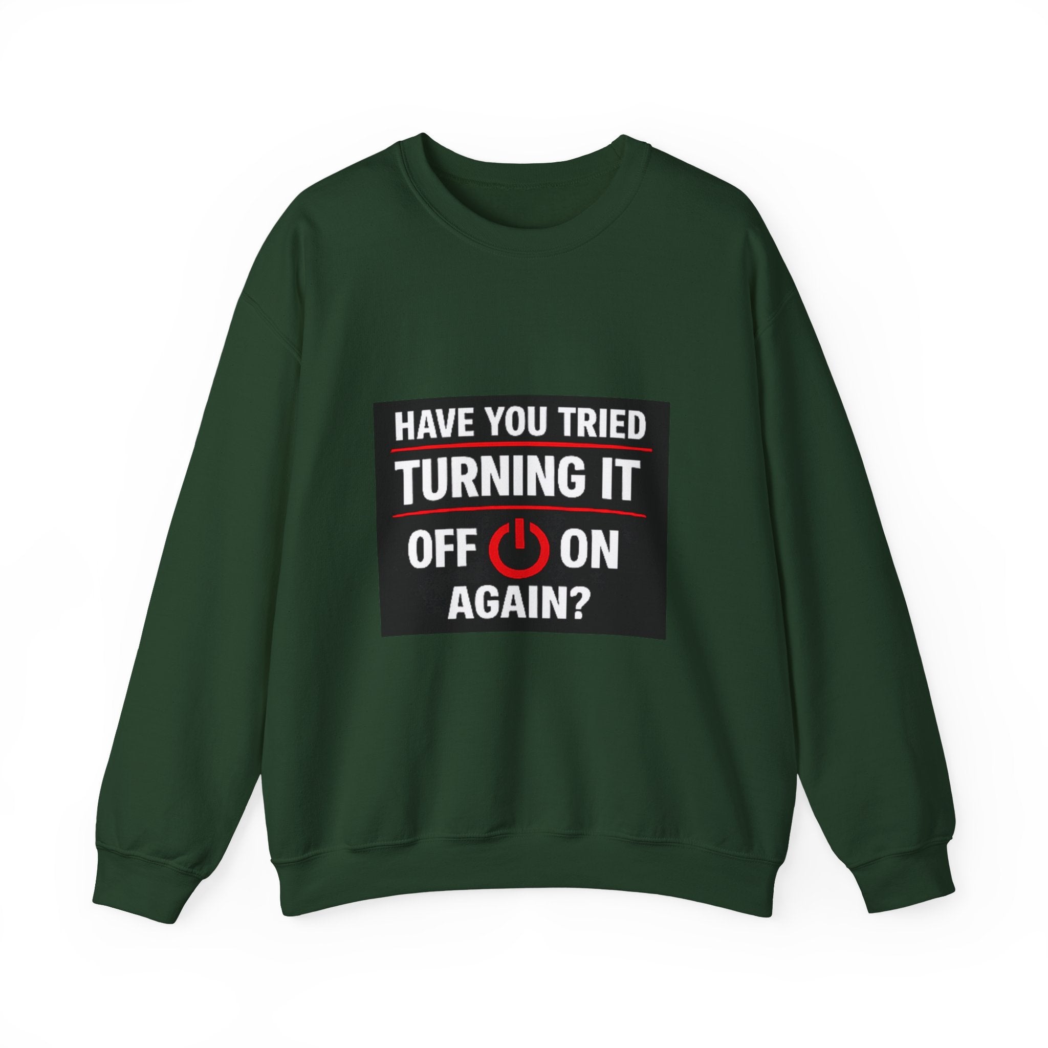 "Have You Tried Turning It Off On Again?" Tech Humor Crewneck Sweatshirt