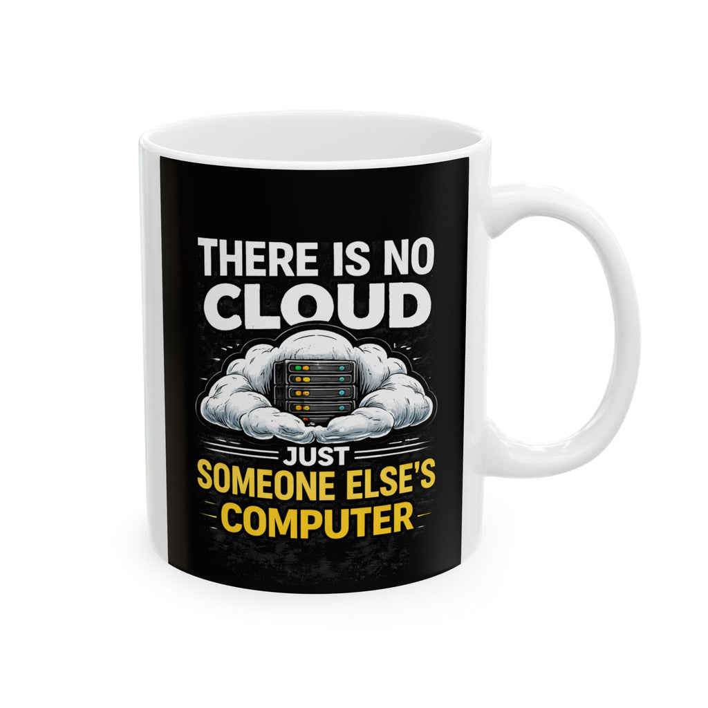 "There is No Cloud, Just Someone Else's Computer" IT Humor Ceramic Mug, (11oz, 15oz)
