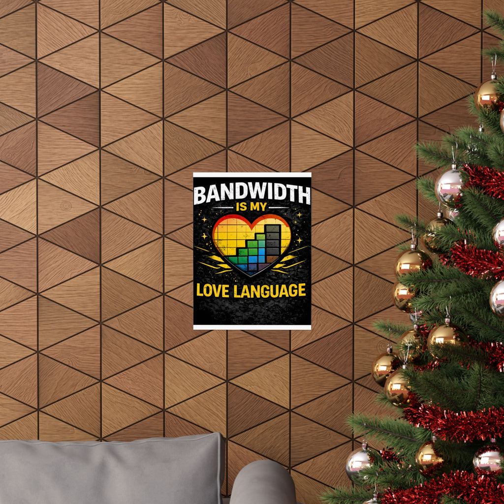 "Bandwidth is my Love Language" Geek Tech Humor Funny IT Matte Vertical Posters