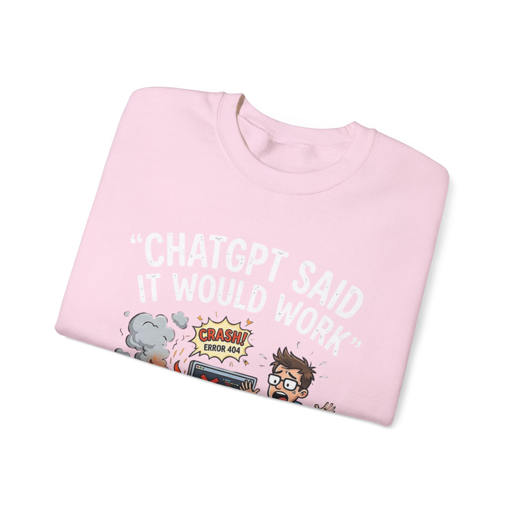 "ChatGPT Said It Would Work" Funny Programmer Tech Support Sweatshirt