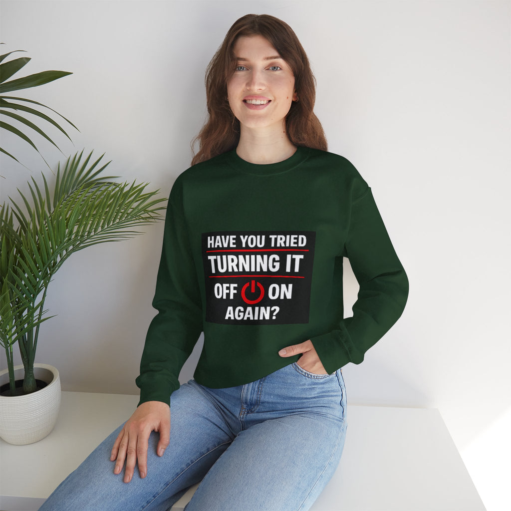 "Have You Tried Turning It Off On Again?" Tech Humor Crewneck Sweatshirt