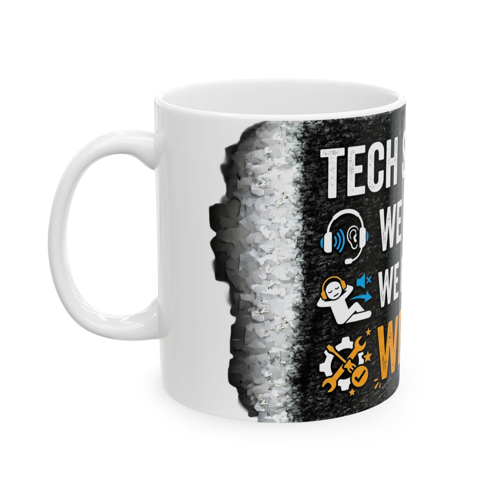 "Tech Support: We Hear You, We Ignore You, We Fix It" Tech Humor Ceramic Mug, (11oz, 15oz)