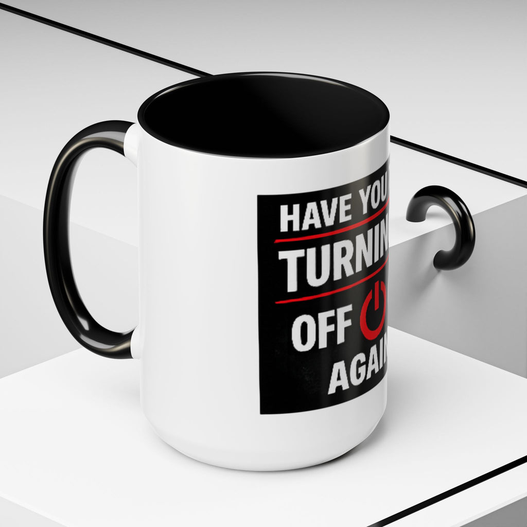 "Have You Tried Turning It Off On Again?" Accent Coffee Mug — Funny IT Tech Gift (11/15oz)