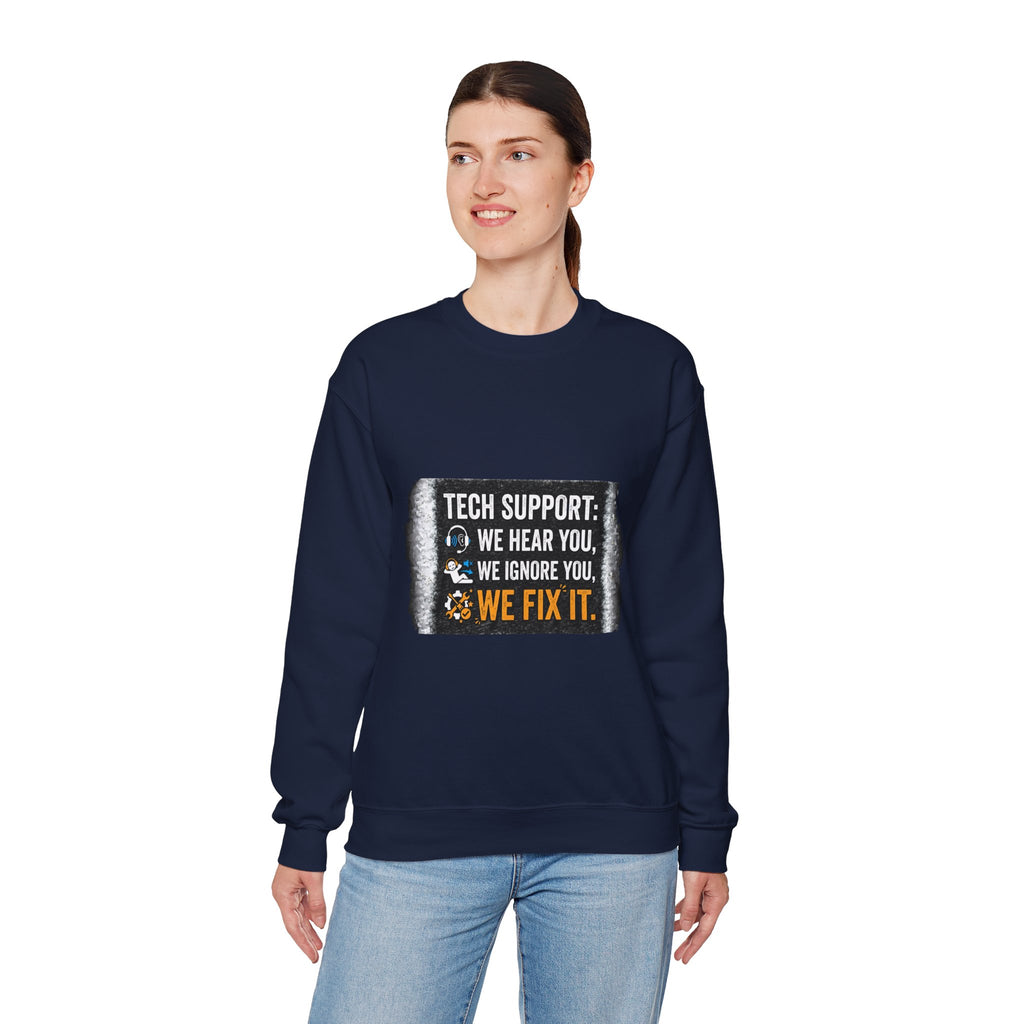 "Tech Support: We Hear You, We Ignore You, We Fix It" Tech Support Humor Crewneck Sweatshirt