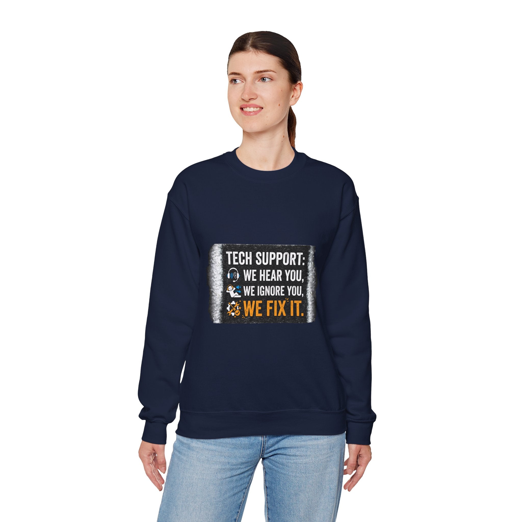 "Tech Support: We Hear You, We Ignore You, We Fix It" Tech Support Humor Crewneck Sweatshirt