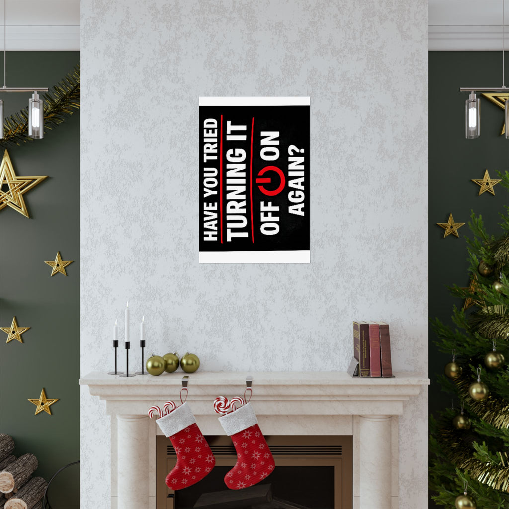 "Have You Tried Turning It Off & On Again?" Tech Humor Funny IT Matte Vertical Posters
