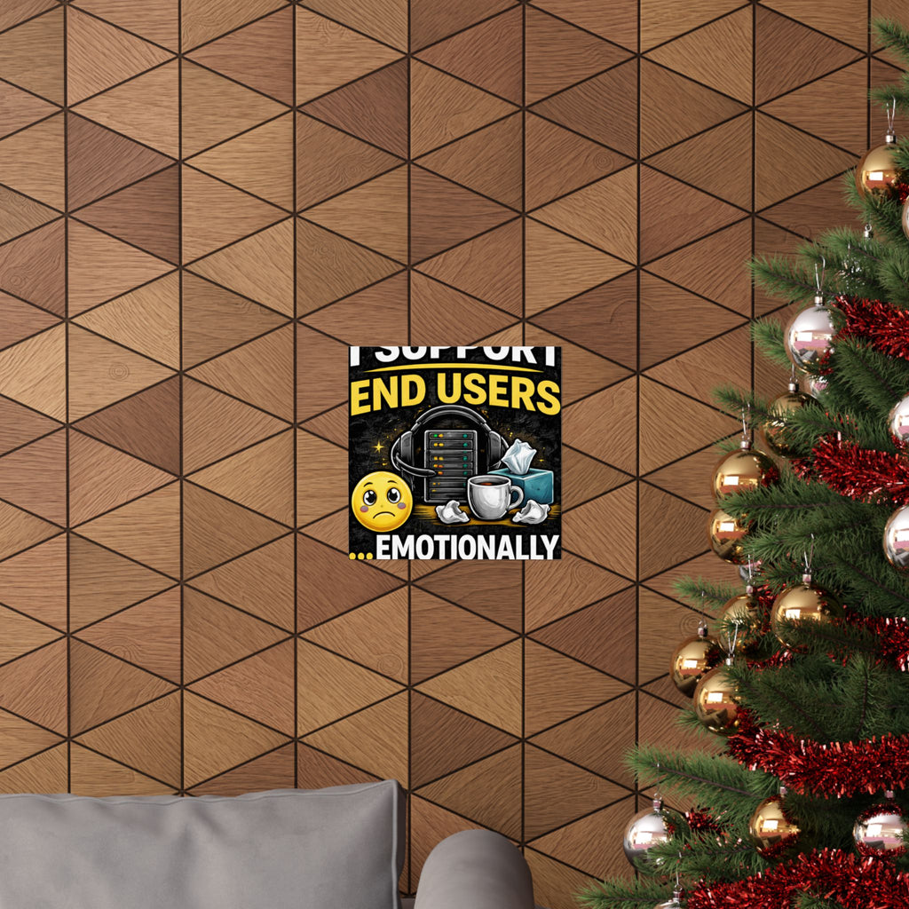 "I Support End Users.... Emotionally" Tech Humor Funny IT Matte Vertical Posters
