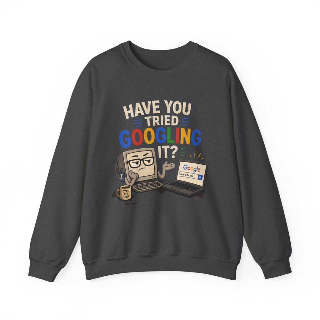 Have You Tried Googling It? Sweatshirt – Funny Tech Geek Crewneck