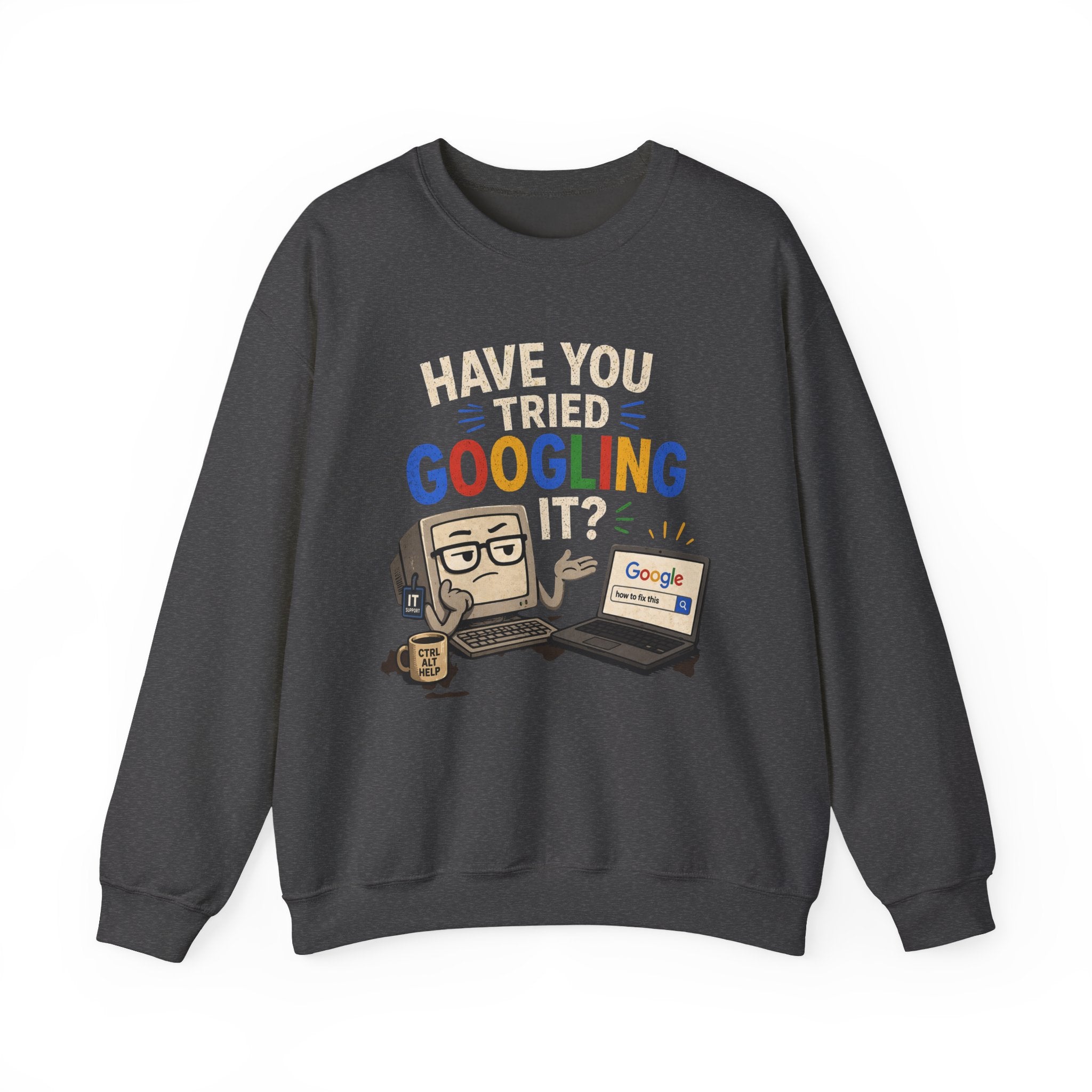 Have You Tried Googling It? Sweatshirt – Funny Tech Geek Crewneck