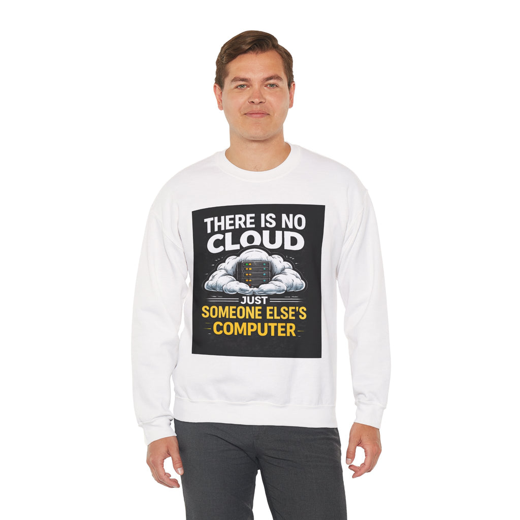 "There Is No Cloud, Just Someone Else's Computer" — Funny Tech Humor IT Programmer Crewneck Sweatshirt