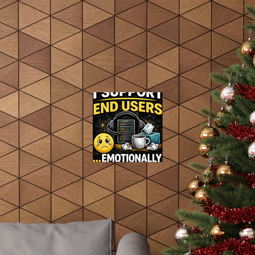 "I Support End Users.... Emotionally" Tech Humor Funny IT Matte Vertical Posters
