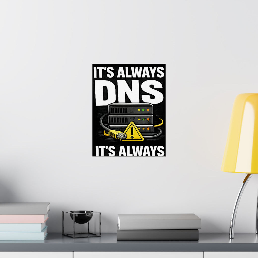 "It's Always DNS" Tech Humor Funny IT Matte Vertical Posters