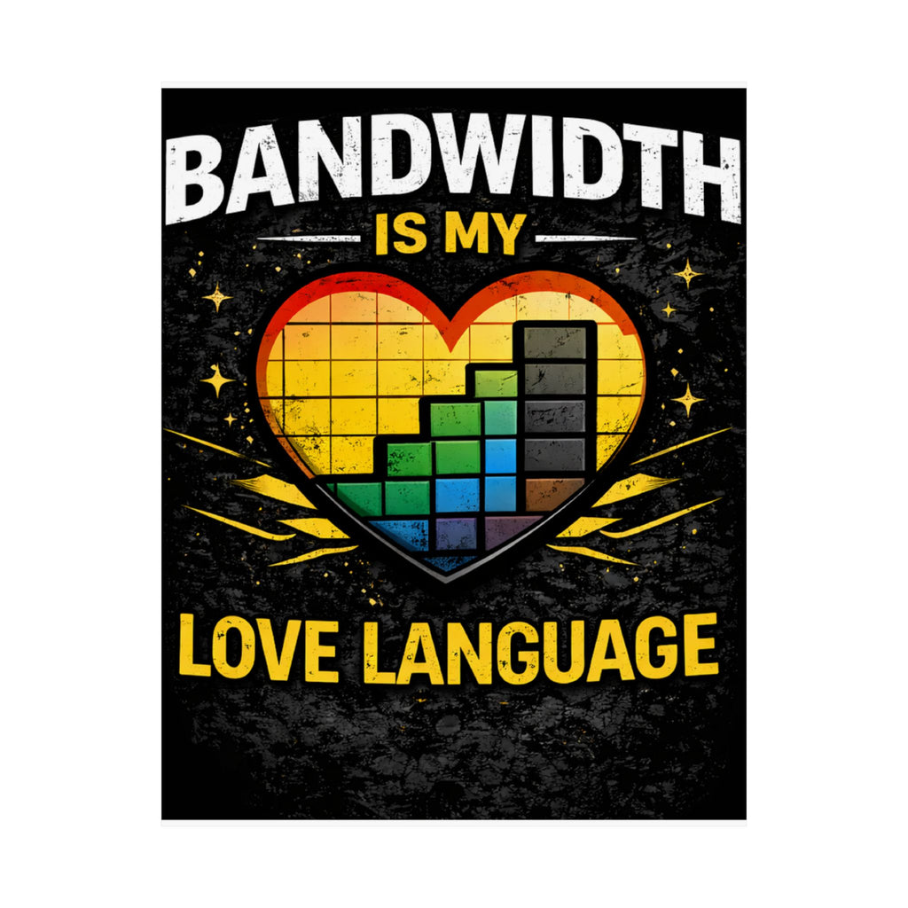 "Bandwidth is my Love Language" Geek Tech Humor Funny IT Matte Vertical Posters