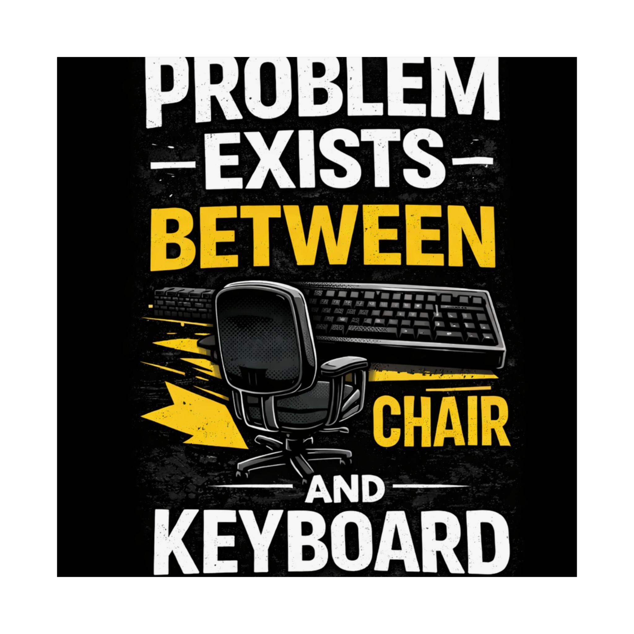 "Problem Exists Between Chair and Keyboard" Tech Humor Matte Poster — Funny IT Desk Office Wall Art
