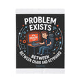 "Problem Exists Between The Chair & Keyboard" Tech Humor Funny IT Velveteen Plush Blanket