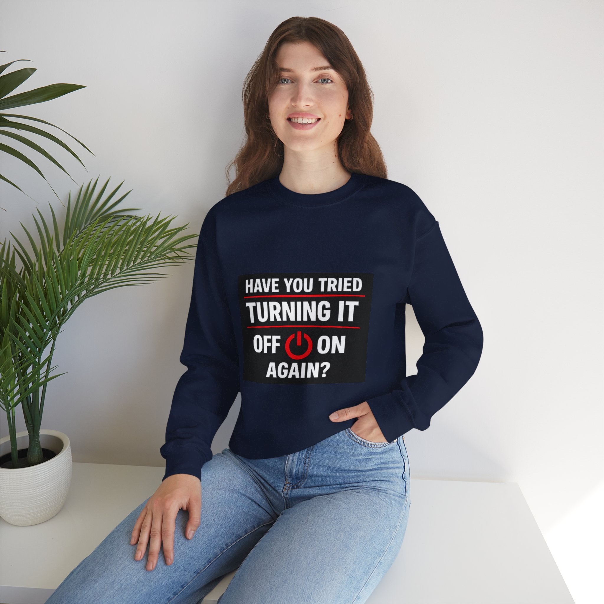 "Have You Tried Turning It Off On Again?" Tech Humor Crewneck Sweatshirt