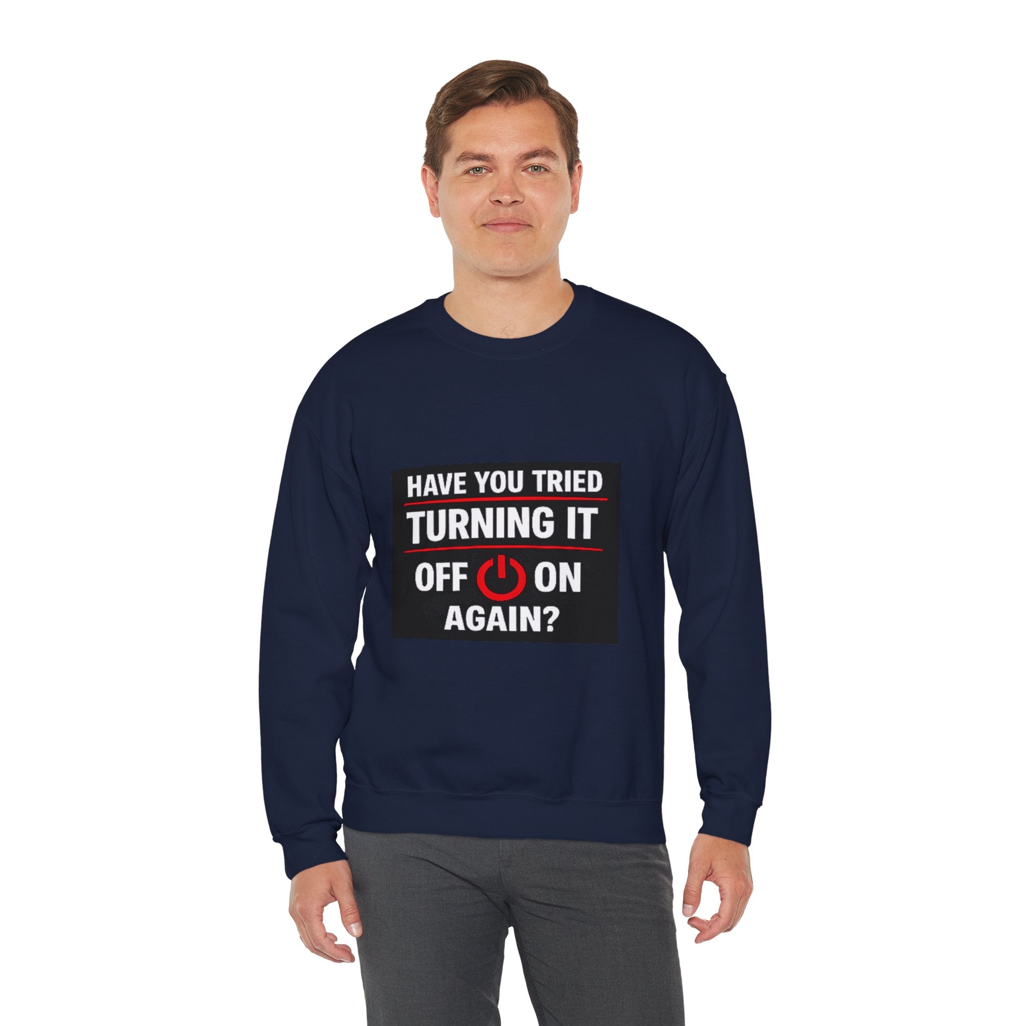 "Have You Tried Turning It Off On Again?" Tech Humor Crewneck Sweatshirt