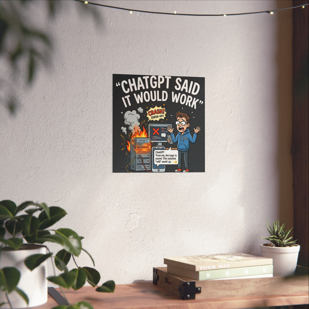 "ChatGPT Said It Would Work" Tech Humor Funny IT Matte Vertical Poster