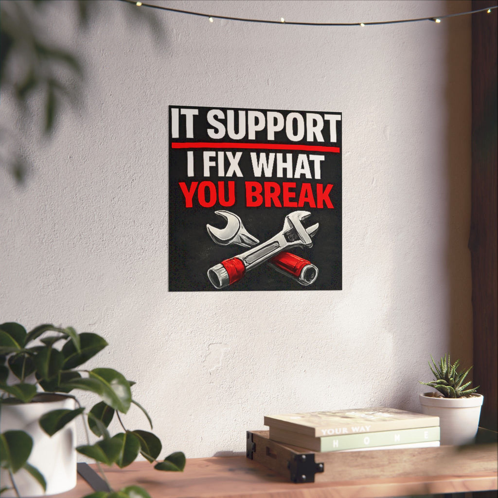 "It Support: I Fix What You Break" Tech Humor Funny IT Matte Vertical Posters