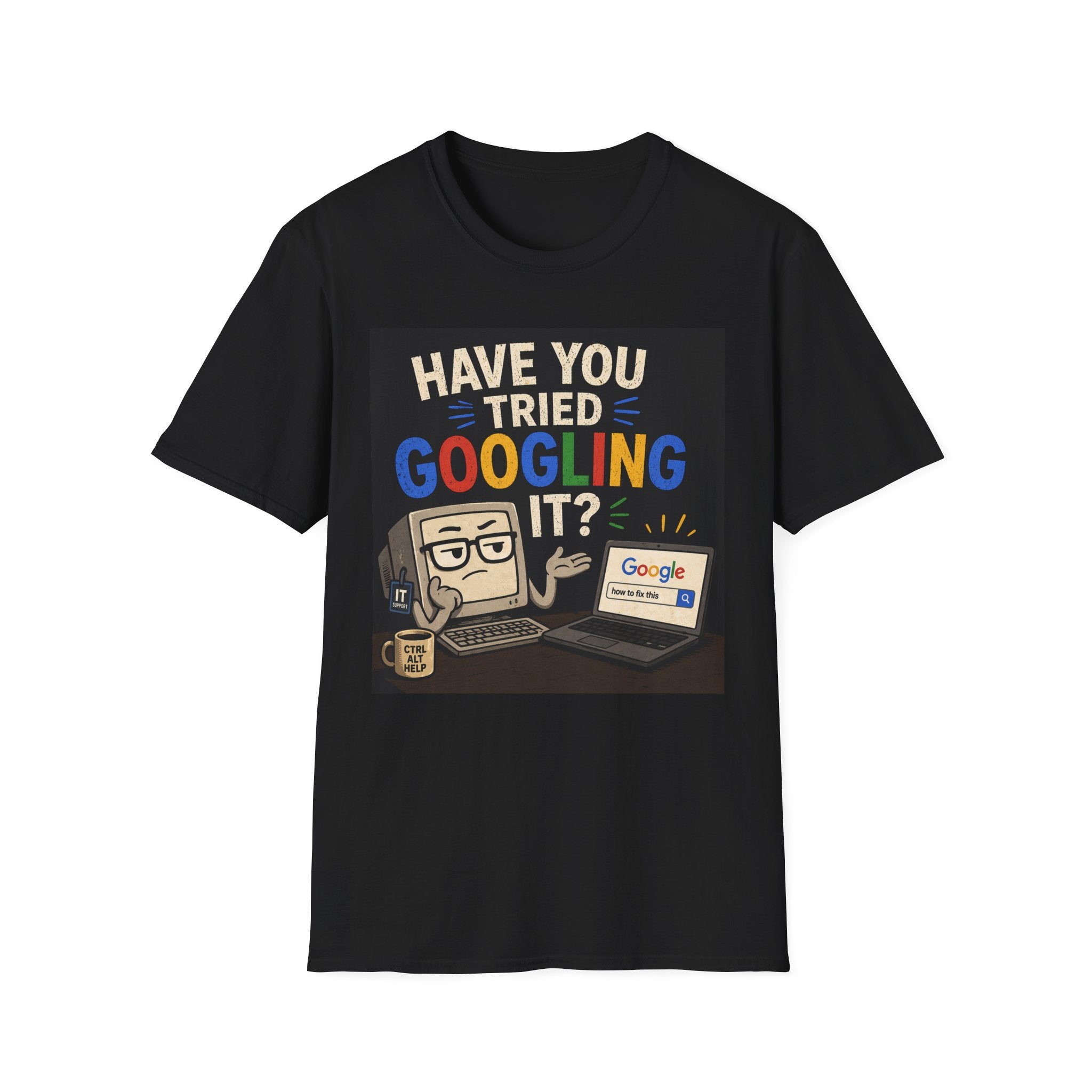 "Have You Tried Googling It?" Tech Humor Graphic T-Shirt — Funny IT Geek Tee
