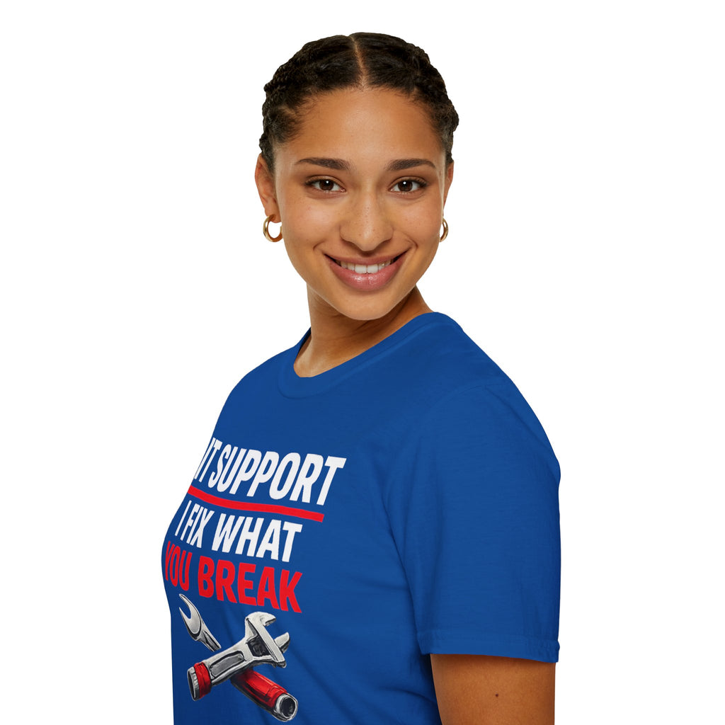 "Tech Support: I Fix What You Break" Funny IT Tech Support Humor T-Shirt