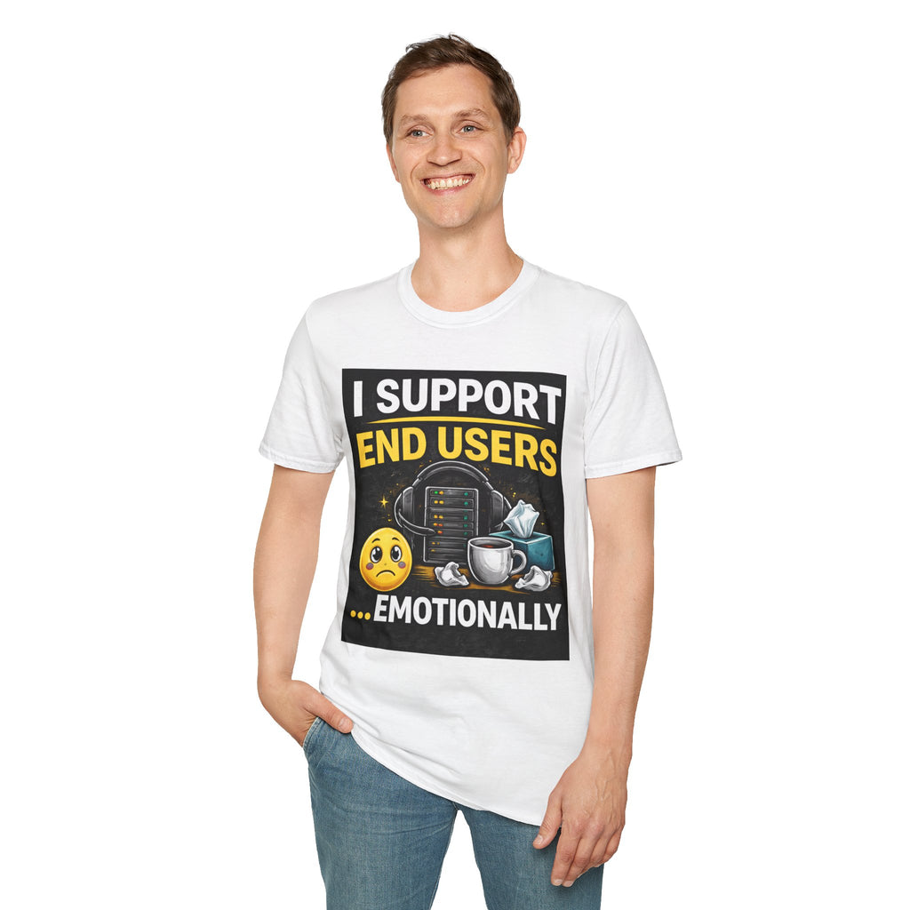 "I Support End Users.... Emotionally" Funny IT T-Shirt — Tech Support Helpdesk Humor Tee